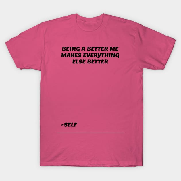 BEING A BETTER ME T-Shirt by PeaceOfMind